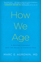 How We Age: A Doctor’s Journey into the Heart of Growing Old